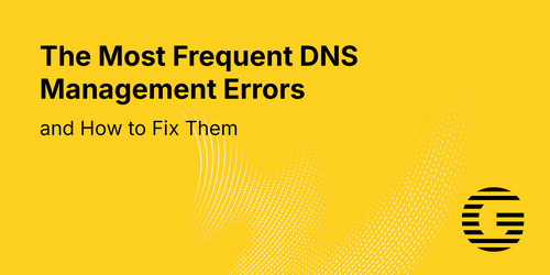 The Most Frequent DNS Management Errors and How to Fix Them