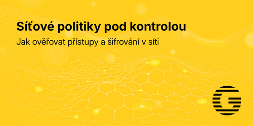 Síťové politiky pod kontrolou: Jak ověřovat přístupy a šifrování v síti